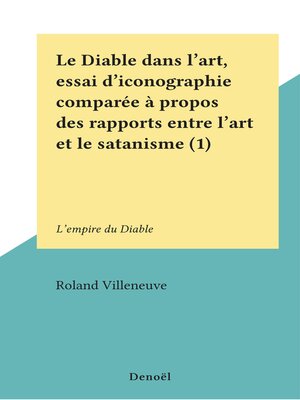 cover image of Le Diable dans l'art, essai d'iconographie comparée à propos des rapports entre l'art et le satanisme (1)